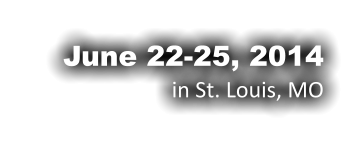 June 22-25, 2014 in St. Louis, MO